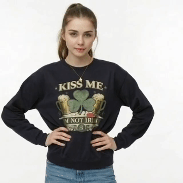 Kiss Me I’m Not Irish St. Patrick’s Day Funny Sweatshirt